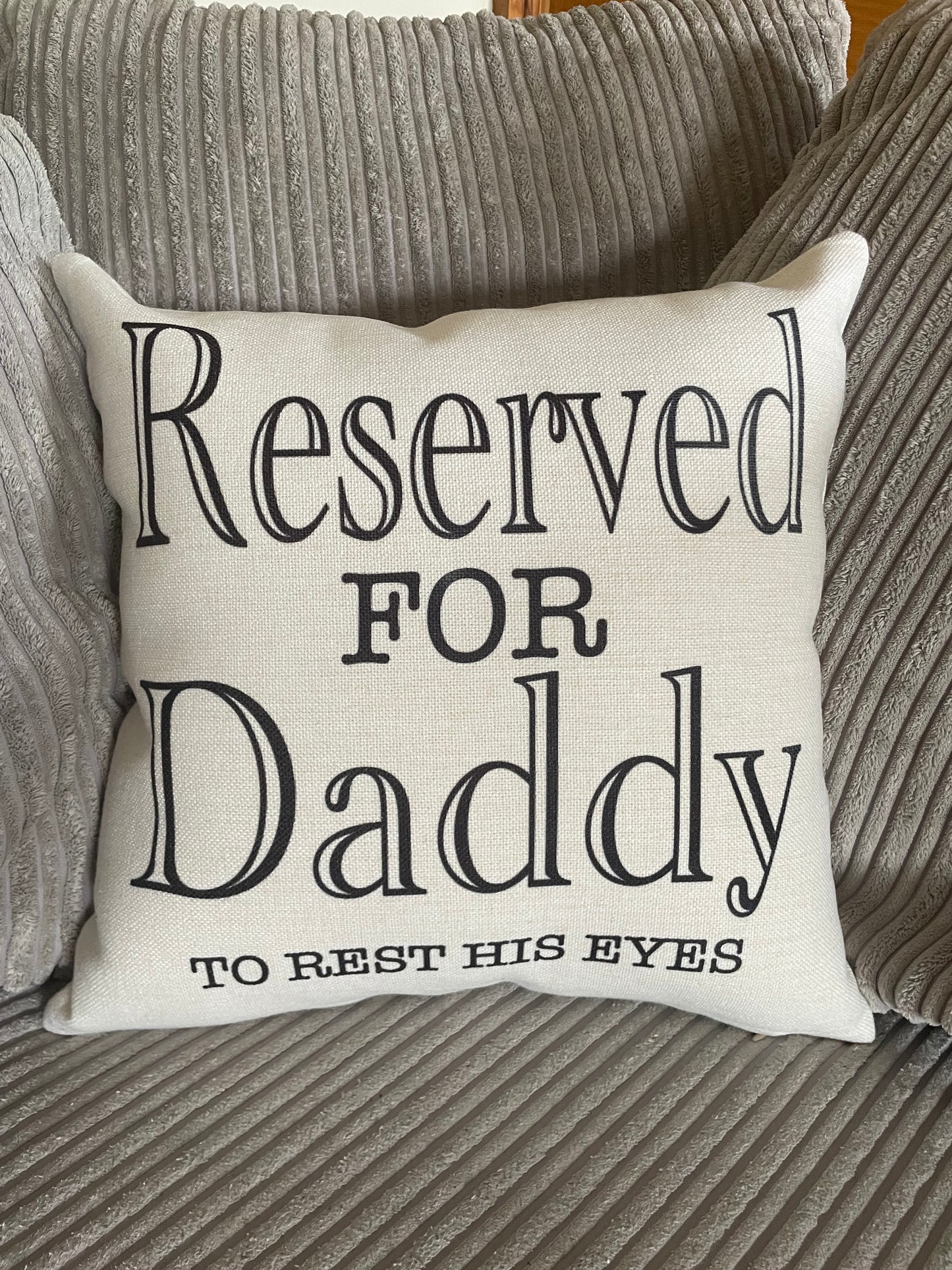 Reserved for Daddy to rest his eyes cushions